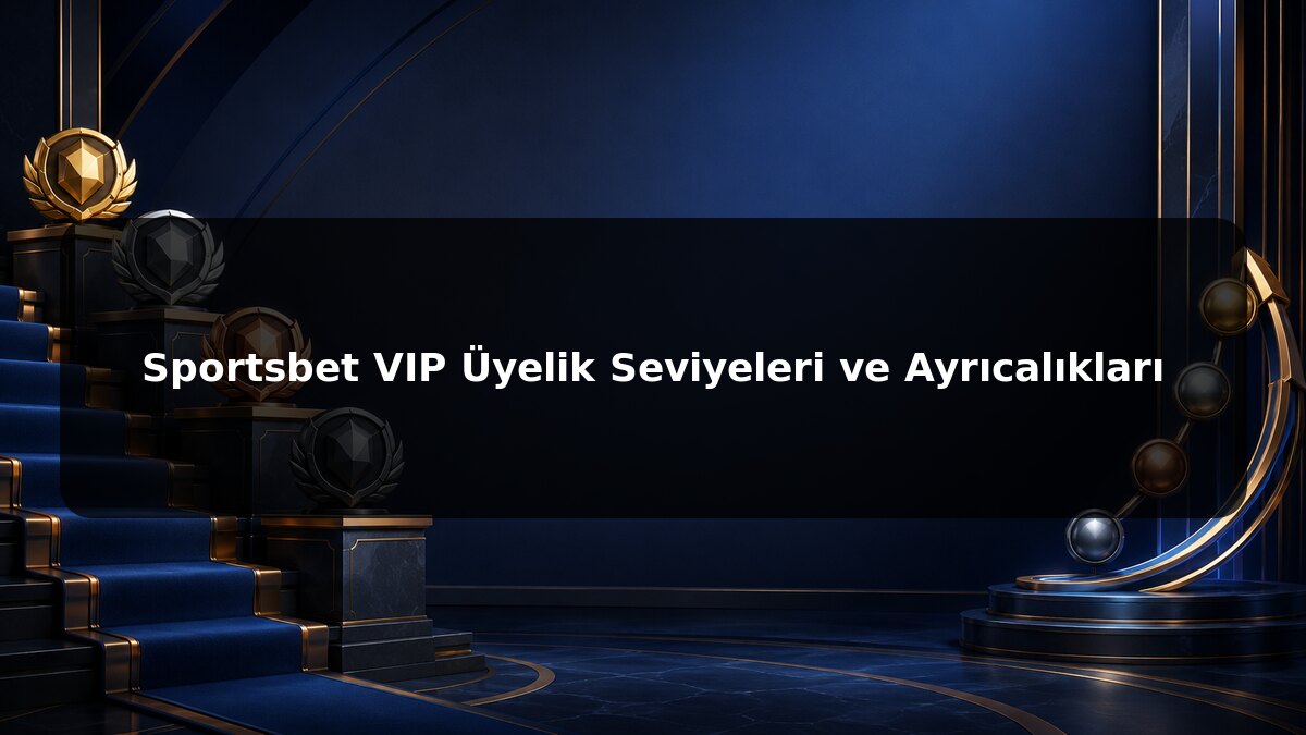 Sportsbet VIP Üyelik Seviyeleri ve Ayrıcalıkları konulu Sportsbet görseli
